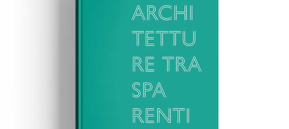 Un catalogo sulle architetture trasparenti. Guardare al passato per progettare con il vetro nel futuro